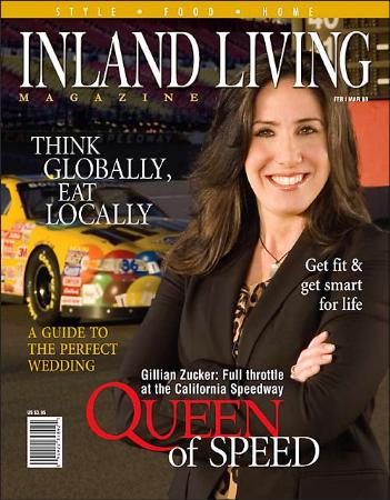 February/March 2008 Issue - Queen of Speed - Gillian Zucker, A Guide To The Perfect Wedding, Get Fit & Get Smart For Life, Think Globally, Eat Locally. <br>www.inlandlivingmagazine.com Inland Living Magazine San Bernardino (909)841-8285