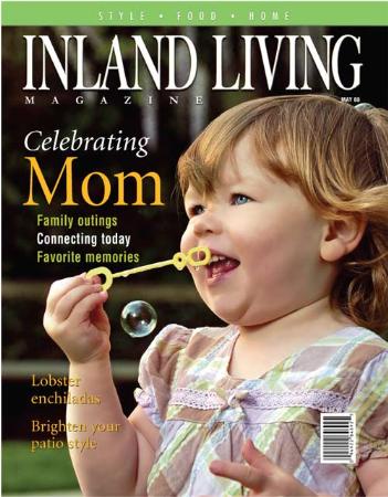 May 2008 Issue - Celebrating Mom, Family Outings, Connecting Today, Favorite Memories. <br>www.inlandlivingmagazine.com Inland Living Magazine San Bernardino (909)841-8285
