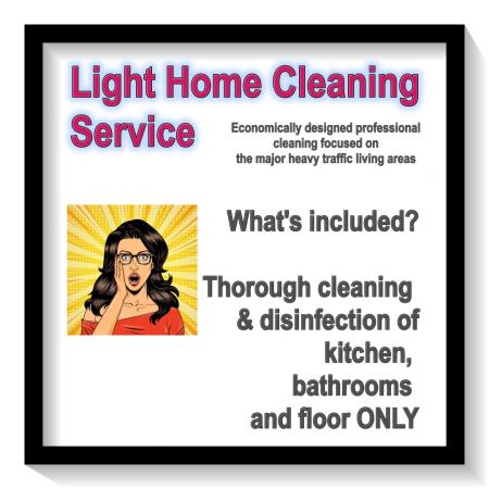 economically designed professional cleaning focused on the major heavy traffic living areas
what's included?
service includes cleaning of kitchen, bathrooms and floor only
 Pleasant Home Cleaning & Window Washing Service San Clemente (949)592-6253