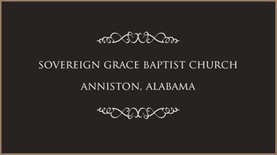 Sovereign Grace Baptist Church Anniston (256)369-7187