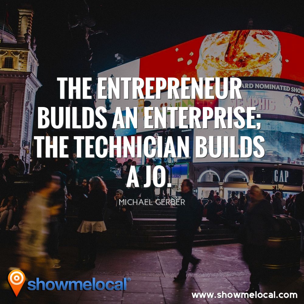 The entrepreneur builds an enterprise; the technician builds a jo. ~ Michael Gerber