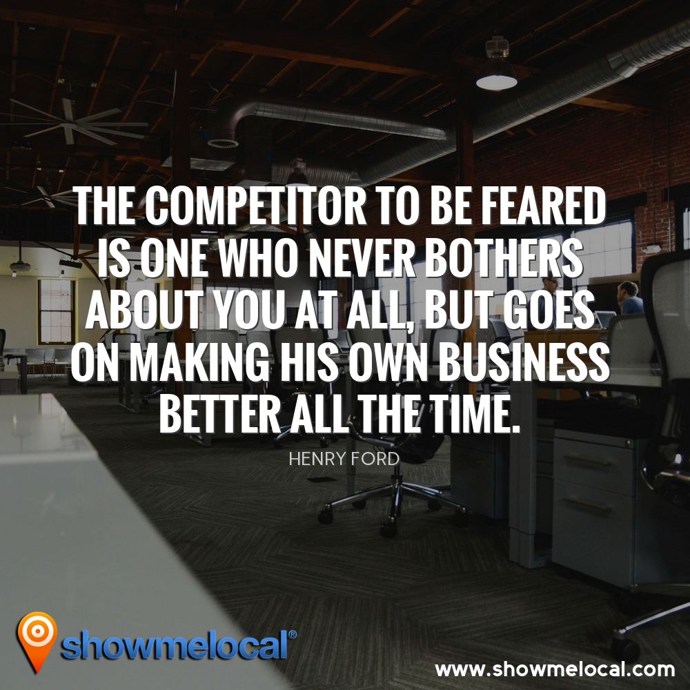 The competitor to be feared is one who never bothers about you at all, but goes on making his own business better all the time. ~ Henry Ford