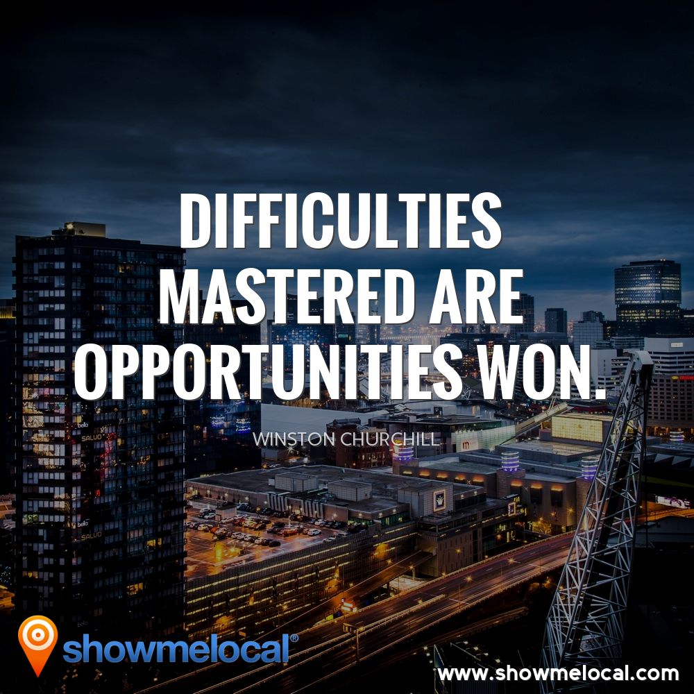 Difficulties mastered are opportunities won. ~ Winston Churchill