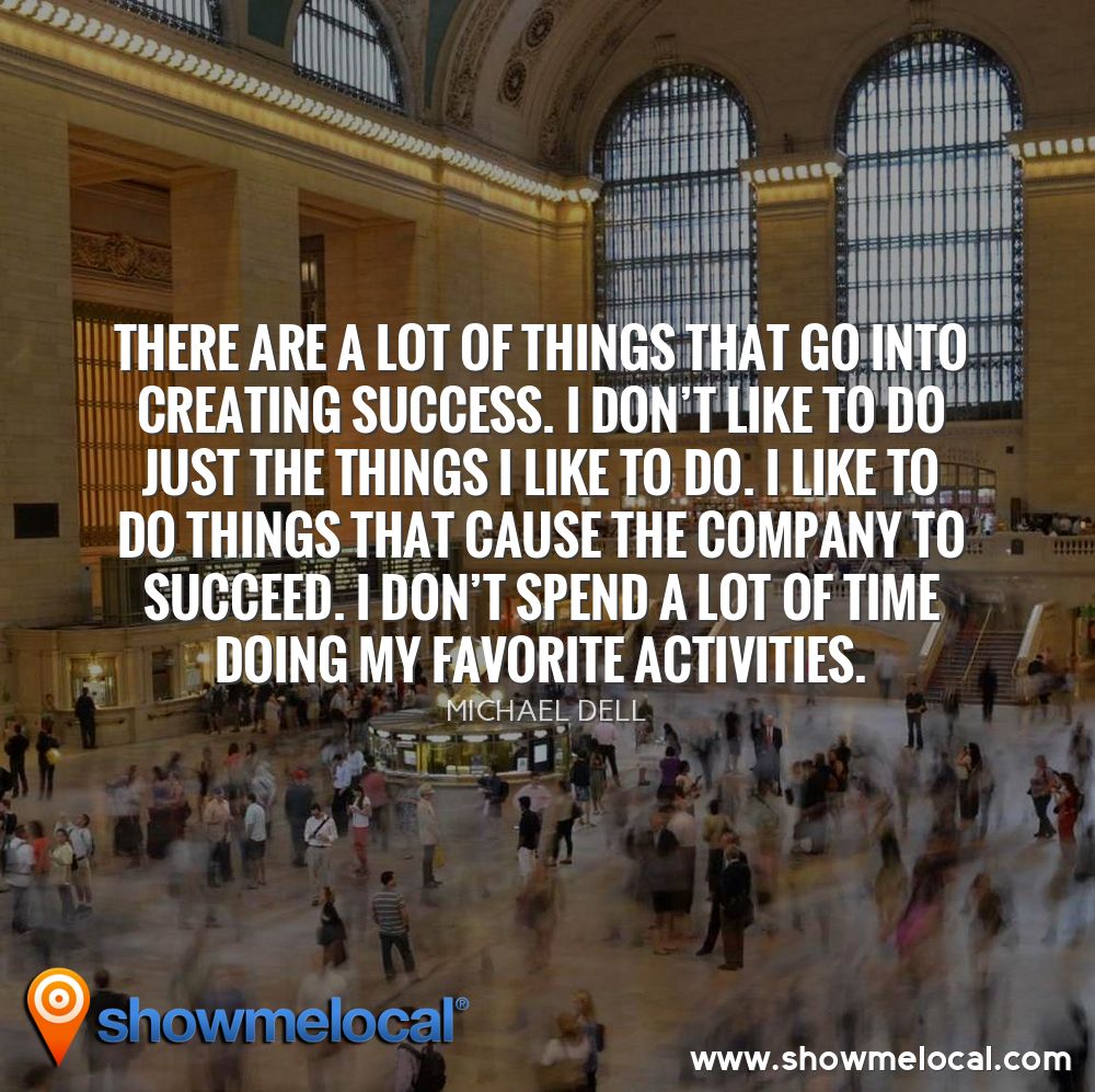 There are a lot of things that go into creating success. I don't like to do just the things I like to do. I like to do things that cause the company to succeed. I don't spend a lot of time doing my favorite activities. ~ Michael Dell