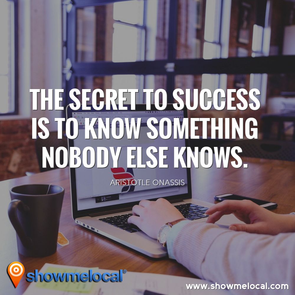 The secret to success is to know something nobody else knows. ~ Aristotle Onassis
