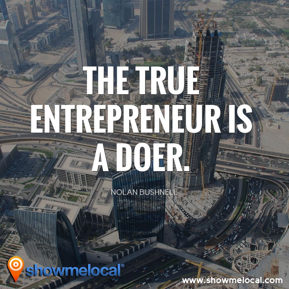 The true entrepreneur is a doer. ~ Nolan Bushnell