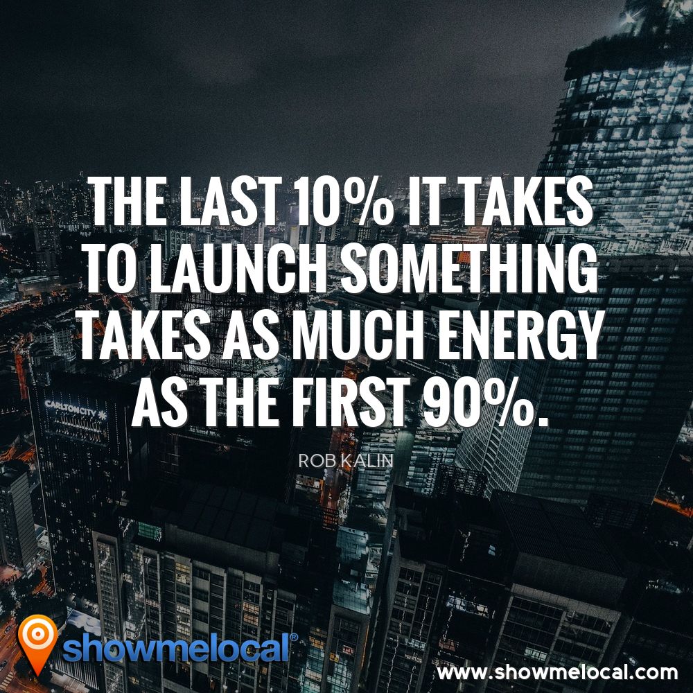 The last 10% it takes to launch something takes as much energy as the first 90%. ~ Rob Kalin