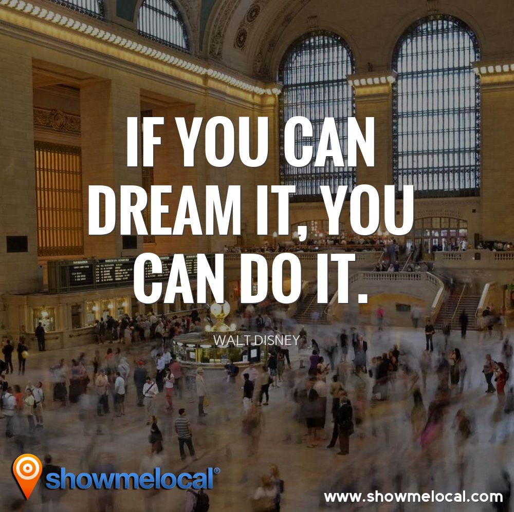 If you can dream it, you can do it. ~ Walt Disney