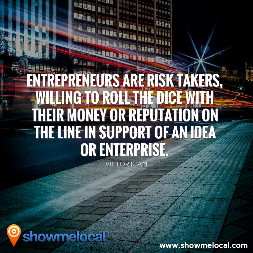 Entrepreneurs are risk takers, willing to roll the dice with their money or reputation on the line in support of an idea or enterprise. ~ Victor Kiam
