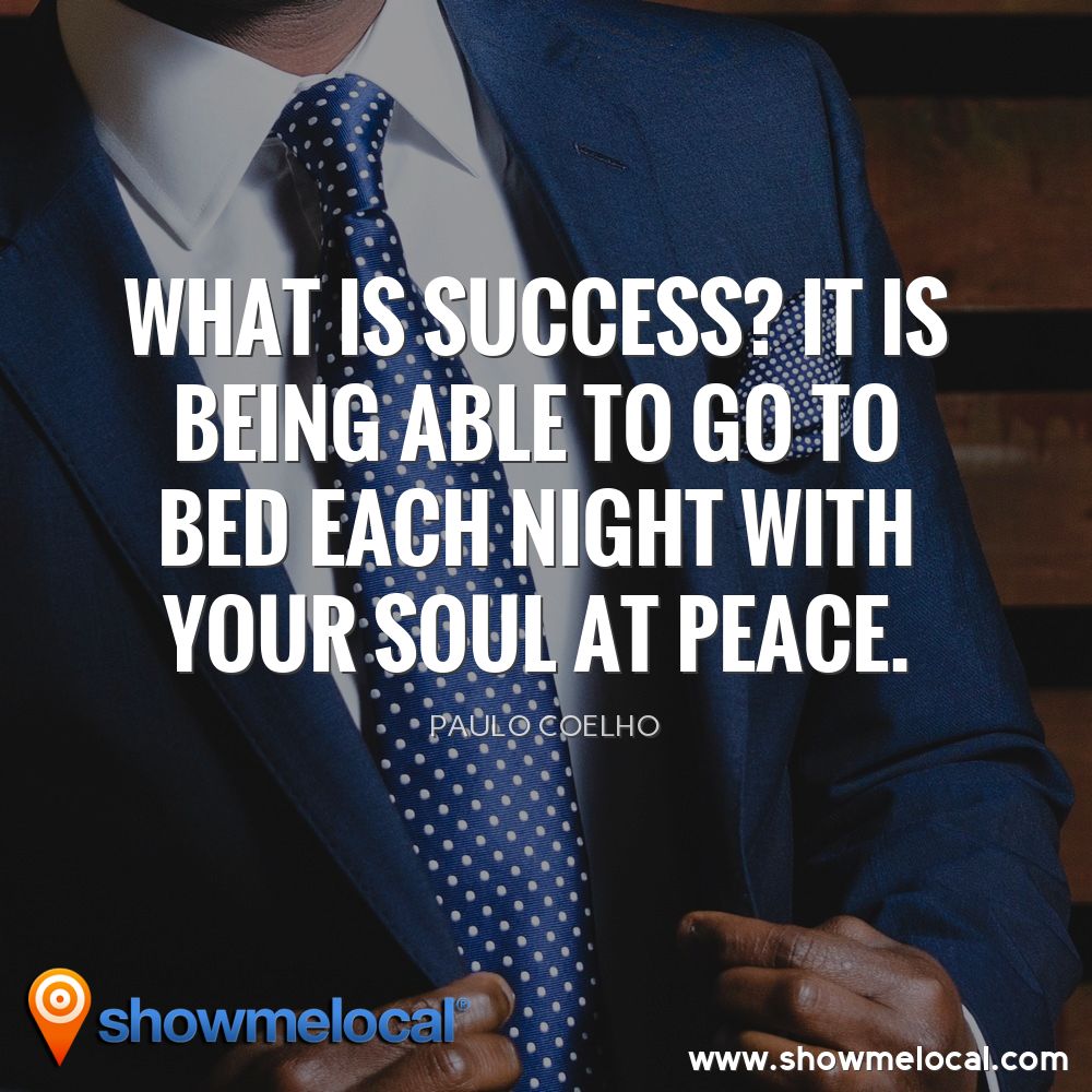 What is success? It is being able to go to bed each night with your soul at peace ~ Paulo Coelho