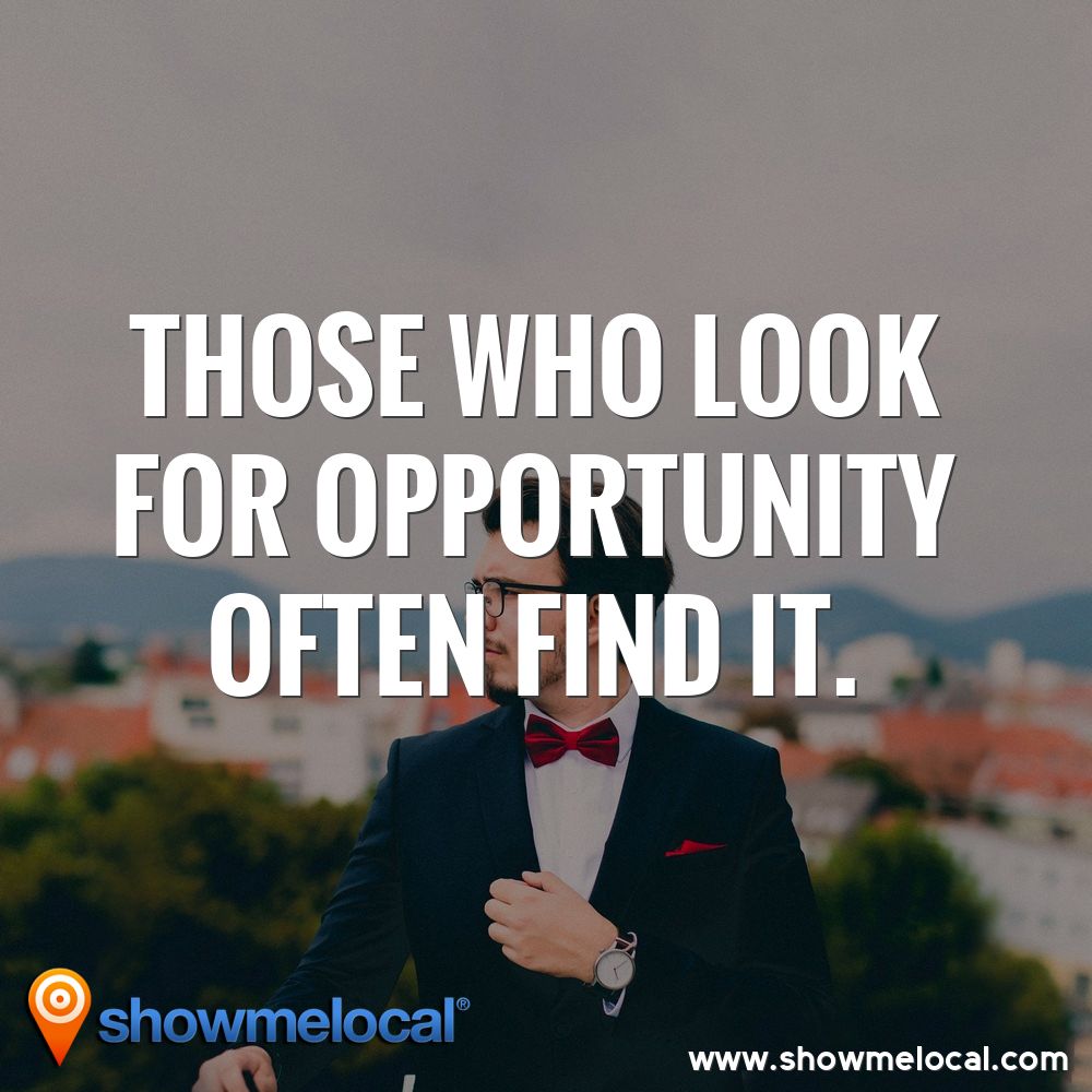 Those who look for opportunity often find it. ~ 