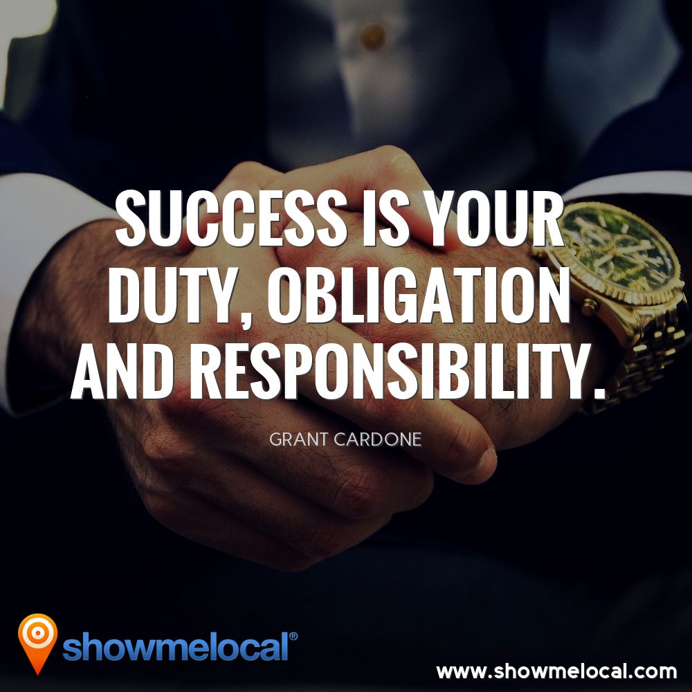 Success is your duty, obligation and responsibility ~ Grant Cardone