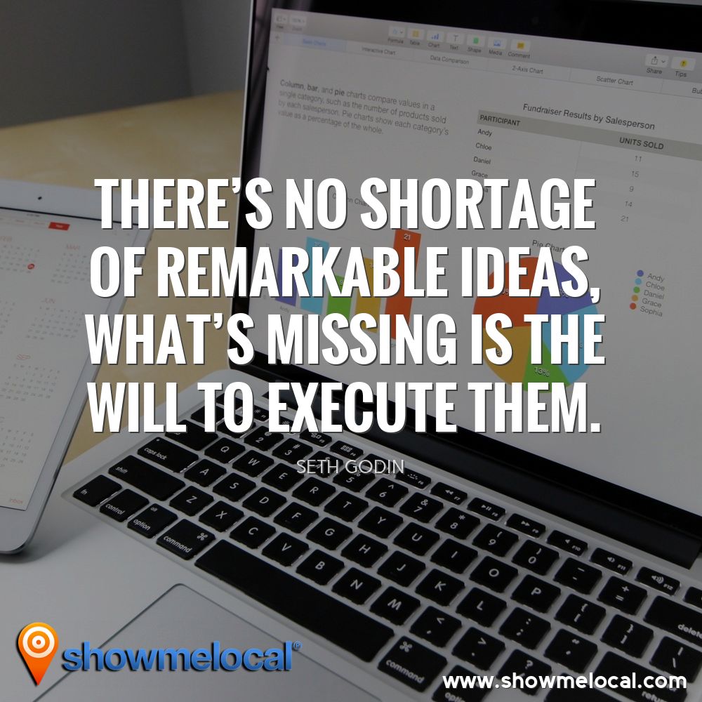 There's no shortage of remarkable ideas, what's missing is the will to execute them. ~ Seth Godin