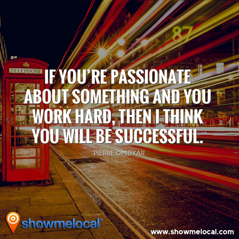 If you're passionate about something and you work hard, then I think you will be successful. ~ Pierre Omidyar