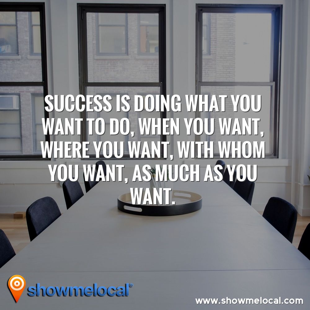 Success is doing what you want to do, when you want, where you want, with whom you want, as much as you want. ~ 