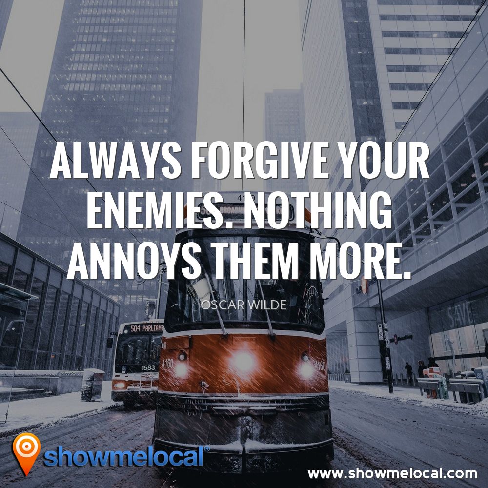 Always forgive your enemies. Nothing annoys them more. ~ Oscar Wilde