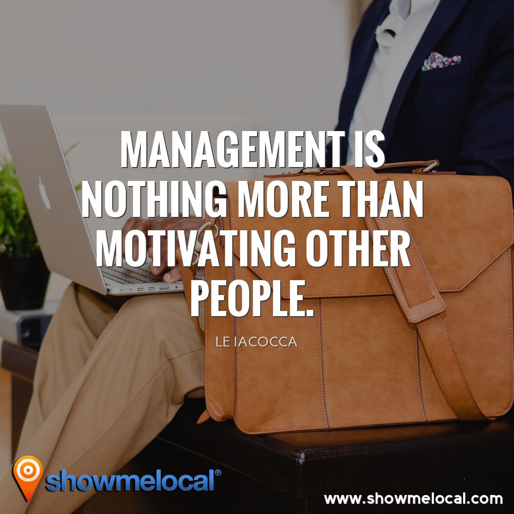 Management is nothing more than motivating other people. ~ Le Iacocca
