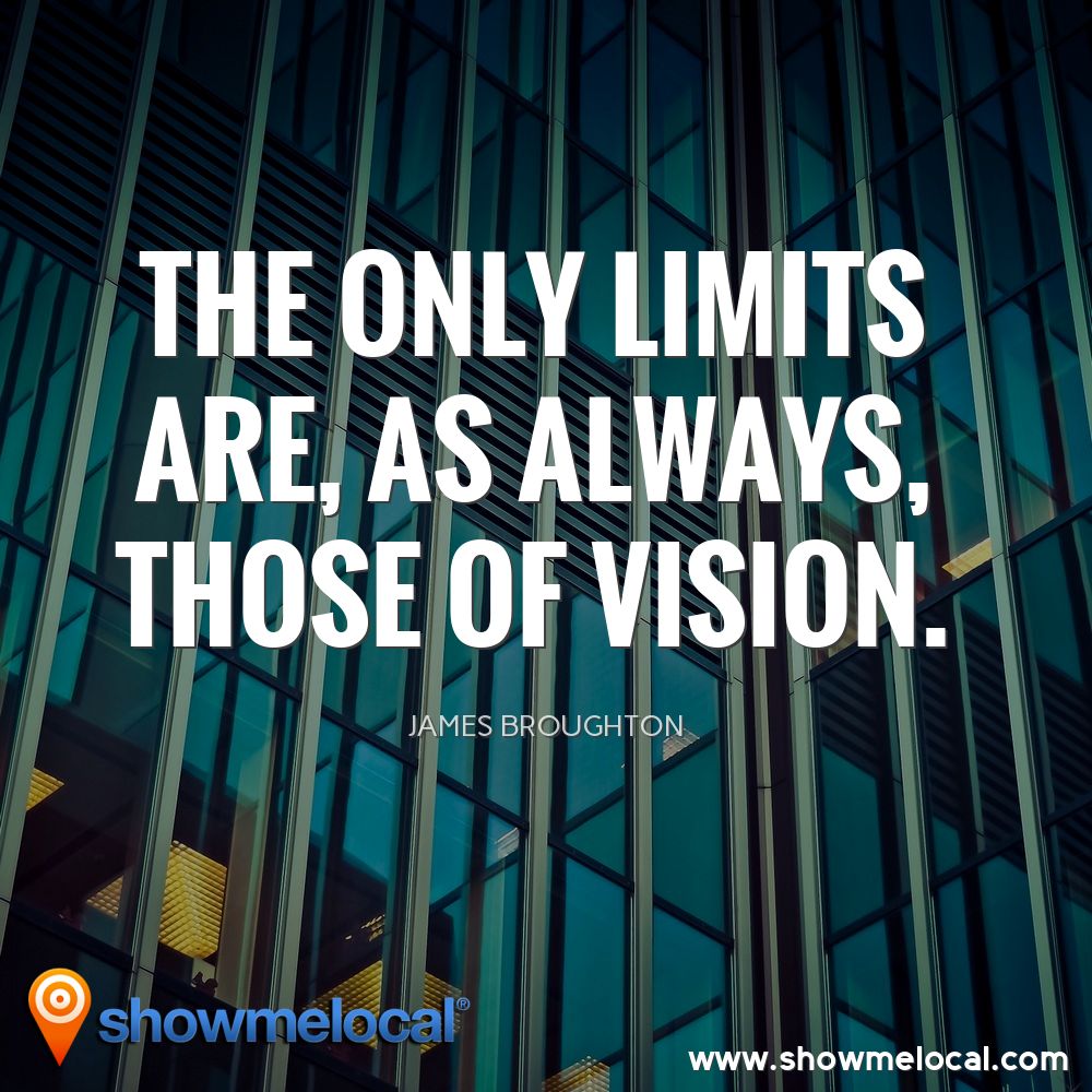The only limits are, as always, those of vision. ~ James Broughton