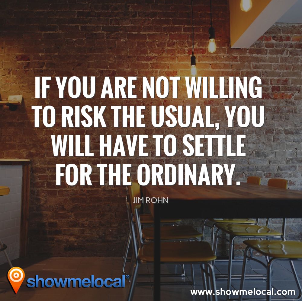 If you are not willing to risk the usual, you will have to settle for the ordinary. ~ Jim Rohn
