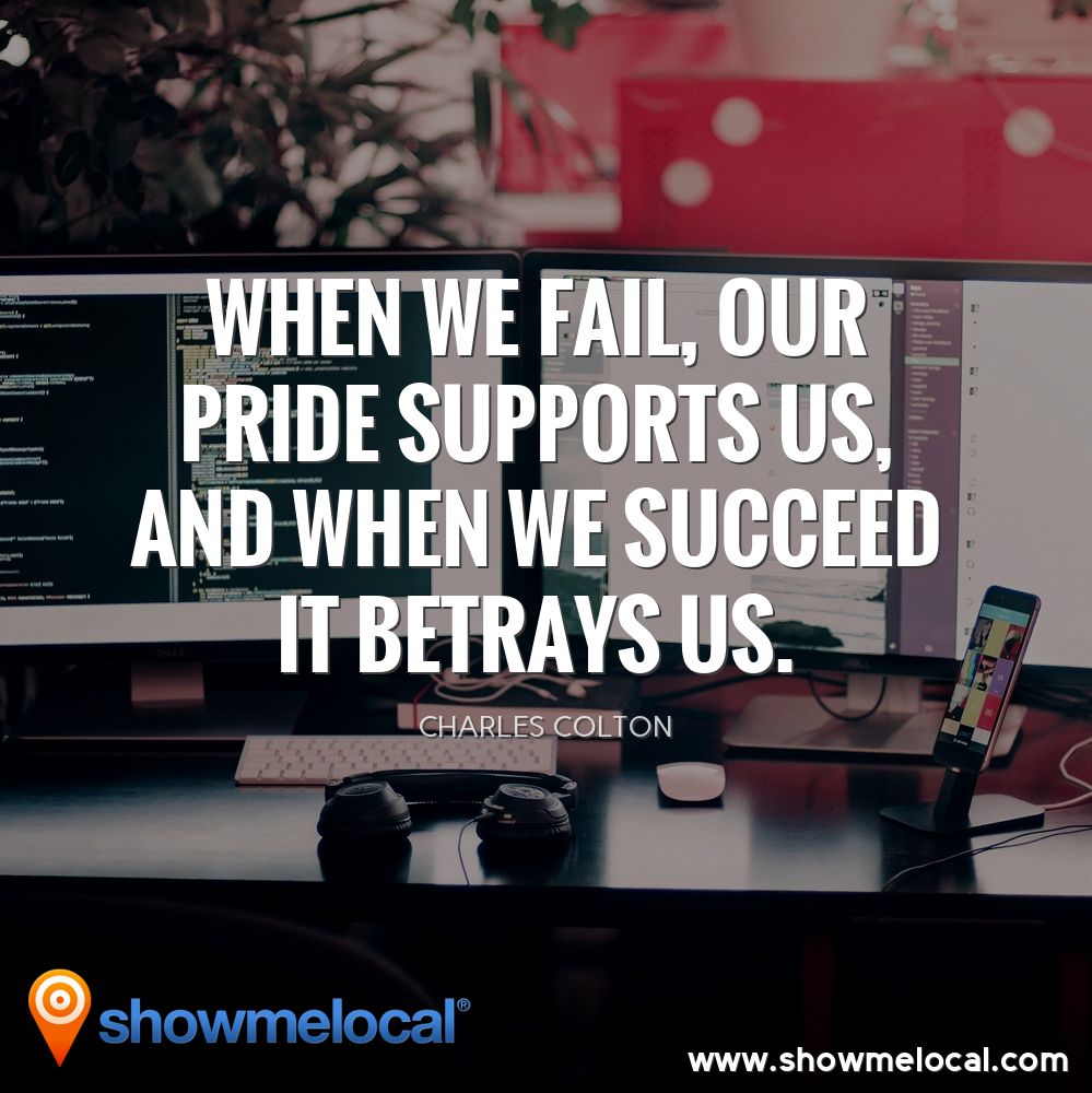 When we fail, our pride supports us, and when we succeed it betrays us. ~ Charles Colton